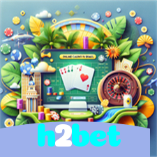 h2bet：Em nosso cassino online, a diversão nunca tem fim!