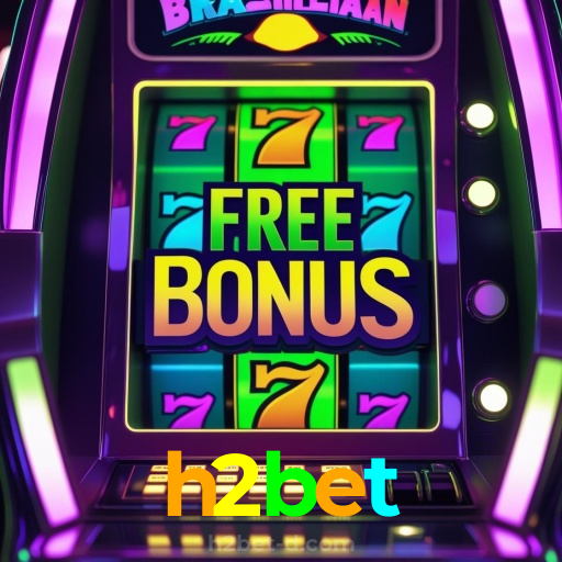 h2bet:A melhor plataforma para apostas no futebol e diversão em jogos de cassino!